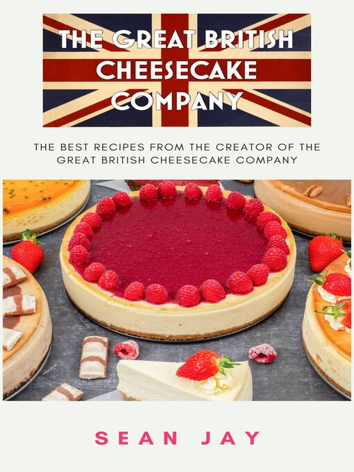 Title details for The Great British Cheesecake Company Cookbook by Sean Jay - Available